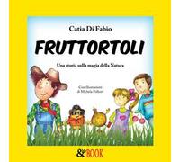 Fruttortoli. Una storia sulla magia della natura (Vol. 1)