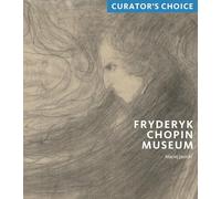 Fryderyk Chopin Museum: Curator's Choice