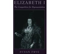 Frye Elizabeth I: The Competition for Representation (Tascabile)