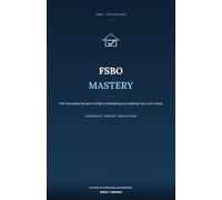 FSBO MASTERY: The Complete Owner's Guide to Marketing and Selling Your Own Home in 2026/2027