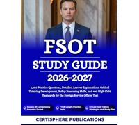 FSOT STUDY GUIDE 2026 2027: 1,050 Practice Questions, Detailed Answer Explanations, Critical Thinking Development, Policy Reasoning Skills, and 400 ... for the Foreign Service Officer Test