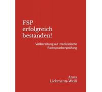 FSP erfolgreich bestanden!: Vorbereitung auf die medizinische Fachsprachenprüfung