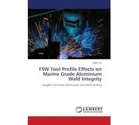 FSW Tool Profile Effects on Marine Grade Aluminium Weld Integrity: Insights into Heat Generation and Weld Quality