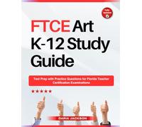 FTCE Art K-12 Study Guide: Test Prep with Practice Questions for Florida Teacher Certification Examinations