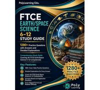 FTCE Earth/Space Science 6-12 Study Guide: 1280+ Practice Questions with Answers and Detailed Explanations: Comprehensive Study Guide Covering All FTCE Earth/Space Science 6-12 Competencies