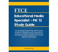 FTCE Educational Media Specialist - PK 12 Study Guide: Comprehensive Exam Prep with Practice Questions, Detailed Answer Explanations, and Key Competency Reviews for Florida Teacher Certification