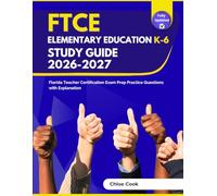 FTCE Elementary Education K-6 Study Guide 2026-2027: Florida Teacher Certification Exam Prep Practice Questions with Explanation