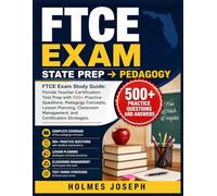 FTCE EXAM → STATE PREP → PEDAGOGY: FTCE Exam Study Guide: Florida Teacher Certification Test Prep with 500+ Practice Questions, Pedagogy Concepts, ... Management, and Certification Strategies