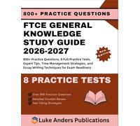 FTCE GENERAL KNOWLEDGE STUDY GUIDE 2026-2027: 800+ Practice Questions, 8 Full Practice Tests, Expert Tips, Time Management Strategies, and Essay Writing Techniques for Exam Readiness