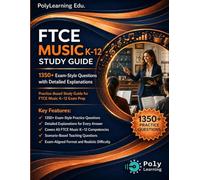 FTCE Music K-12 Study Guide: 1350+ Exam-Style Questions with Detailed Explanations: Practice-Based Study Guide for FTCE Music K-12 Exam Prep