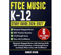 FTCE Music K-12 Study Guide 2026-2027: Blueprint-Mapped Review with Listening Drills, 500+ Practice Questions, 6 Full-Length Exam, and Study Plans to Pass with Confidence