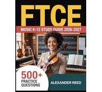FTCE Music K-12 Study Guide 2026-2027: Essential Topic Review, Practice Question Collection, Answer Keys, and Thorough Explanations