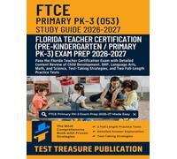 FTCE PreKindergarten / Primary PK-3 Study Guide 2026-2027: Pass the Florida Teacher Certification Exam with Detailed Content Review of Child ... and Two Full-Length Practice Tests