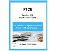 FTCE Reading K-12 Practice Questions: 320 Moderate to Rigorous Practice Questions Answers Explanations