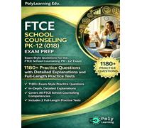 FTCE School Counseling PK-12 (018) Exam Prep: 1180+ Practice Questions with Detailed Explanations and Full-Length Practice Tests: Exam-Style Questions for the FTCE School Counseling PK-12 Exam