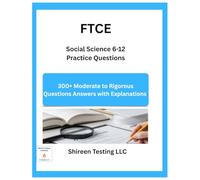 FTCE Social Science 6-12 Practice Questions: Over 300 Questions Answers Explanations
