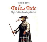 FU la peste: maghi, ciarlatani, taumaturghi, guaritori. Epidemie in Italia e nel Sannio dal Medioevo in poi