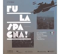 Fu la Spagna! Lo sguardo fascista sulla guerra civile spagnola. Catalogo della mostra (Bolzano, 17 novembre 2017-15 gennaio 2018). Ediz. illustrata