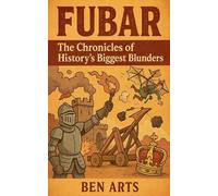 FUBAR: The Chronicles of History's Biggest Blunders