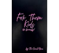 FUC THEM KIDS: No, Seriously! Book 1