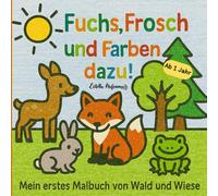 Fuchs, Frosch und Farben dazu!: Mein erstes Malbuch von Wald und Wiese