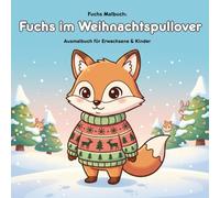 Fuchs im Weihnachtspullover: Geschichte und Malbuch: Für Erwachsene & Kinder: 36 Ausmalbilder von Fuchsi. Große Motive (21.59 x 21.59 cm) für kleine Künstler!