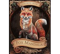 Fuchs Mandala Ausmalbuch für Erwachsene - Waldtiere, Entspannung, Achtsamkeit & Stressabbau: Majestätische Fuchsmotive zum Ausmalen - Für innere Ruhe, Kreativität und kleine Alltagsfluchten