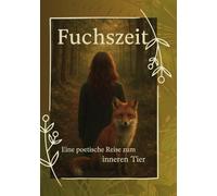 Fuchszeit: Eine poetische Reise zum inneren Tier