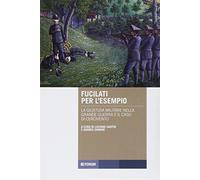 Fucilati per l'esempio. La giustizia militare nella grande guerra e il caso di Cercivento. Con DVD video