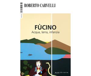 Fùcino. Acqua, terra, infanzia - Carvelli Roberto