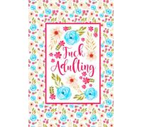 Fuck Adulting 6x9 Funny Swear Word Gift Hardcover Journal Humorous Flowery Profanity Notebook 100 Lined Pages