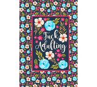 Fuck Adulting 6x9 Funny Swear Word Gift Journal Humorous Flowery Profanity Notebook with 100 Lined Pages