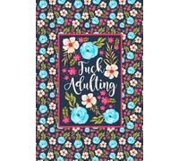 Fuck Adulting 6x9 Funny Swear Word Gift Notebook Humorous Flowery Profanity Journal with 100 Blank Pages