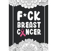 Fuck Breast Cancer: Swear And Inspirational Quotes Breast Cancer Coloring Book. Breast Cancer Awareness Gifts for Women, Wife, Mom, Patients, and Survivors