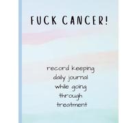 Fuck Cancer: record keeping journal while going through cancer treatment