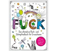 FUCK: Das ultimative Schimpf- und Fluchmalbuch für Erwachsene. 30 Motive zum kreativen Abkotzen und Entspannen. Das perfekte Geschenk für Weihnachten, Geburtstage und zwischendurch