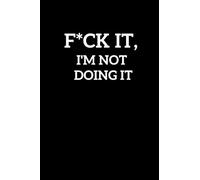Fuck, I am not doing this notebook: Coworker Notebook Funny, Funny Notebook for Coworkers, Colleagues and Friends