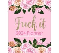 Fuck It 2024 Planner for Sarcastically Gifted Women: Funny Weekly Organizer with