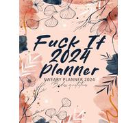 Fuck It 2024 Planner: Funny Mental Health Weekly and Monthly Organizer with Badass Quotations, funny Cat lovers