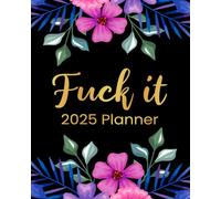 Fuck It 2025 Planner: Funny Motivational Organizer for Women Who Swear