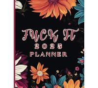 Fuck it 2025 PLANNER with Sass and Swear Words: Weekly & Monthly Organizer for the Boldly Independent Woman