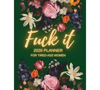 Fuck It 2026 Planner for Tired-Ass Women (green): Funny Weekly & Monthly Organizer with Sweary Affirmations, Badass Quotes, and Motivational Self-Help Humor - Perfect Gift for Strong, Overworked Women