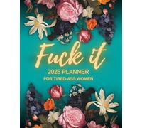 Fuck It 2026 Planner for Tired-Ass Women (Transformative Teal): Funny Weekly & Monthly Organizer with Sweary Affirmations, Badass Quotes, and ... Women; in Transformative Teal, color of 2026.