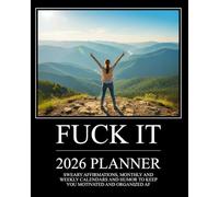 Fuck It 2026 Planner: Sweary Affirmations, Monthly and Weekly Calendars and Humor to Keep You Motivated and Organized AF