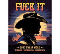 Fuck it 2027 Swear Word Planner for Manly AF Badass Men: Sassy Organizer with Monthly and Weekly Calendar, Funny Motivational Affirmations and Witty Quotes