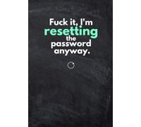 Fuck It, I'm Resetting the Password Anyway: Funny Password Logbook & Internet Address Tracker | Sarcastic Login Keeper & Organizer Notebook for Websites and Notes