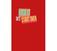 Fuck It. Let’s Start Over. - Motivational Notebook for Fresh Starts, New Ideas & Bold Thinking - Lined Pages - 6.14 x 9.21 inches: A Bold and Funny ... Your Mindset, and Starting Again from Scratch