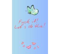 Fuck It! Let's Do This!: Positive Affirmation Motivational and Inspirational Notebook.