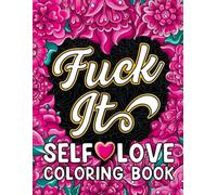 Fuck It Self-Love Coloring Book: Inspirational Swear Word Humor, Badass Affirmat