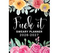Fuck It Sweary Planner 2026-2027: Large Two year Calendar, Monthly Organizer With Swear Word Affirmation, Inspirational Cuss Word | Funny Gifts For Tired-Ass Women